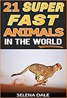 21 Super Fast Animals In The World - Extraordinary Animal Photos & Facinating Fun Facts For Kids: Book 8 (Weird & Wonderful Animals) 21 Super Fast Animals In The World - Extraordinary Animal Photos & Facinating Fun Facts For Kids: Book 8 (Weird & Wonderful Animals)