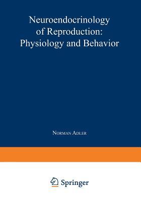 Neuroendocrinology of Reproduction: Physiology and Behavior (Paperback)