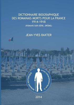 Dictionnaire biographique des romanais Morts pour la France, 1914-1918 (French Edition)
