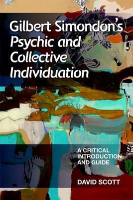 Gilbert Simondon's Psychic and Collective Individuation: A Critical Introduction and Guide (Paperback)