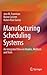 Manufacturing Scheduling Systems: An Integrated View on Models, Methods and Tools