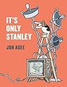 It's Only Stanley by Jon Agee
