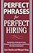 Perfect Phrases for Perfect Hiring: Hundreds of Ready-to-Use Phrases for Interviewing and Hiring the Best Employees
