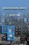 Electrifying India: Regional Political Economies of Development Electrifying India: Regional Political Economies of Development