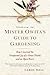 Mister Owita's Guide to Gardening: How I Learned the Unexpected Joy of a Green Thumb and an Open Heart