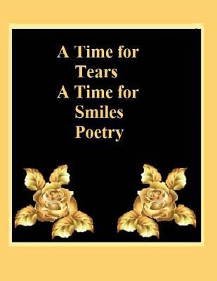 A Time for Tears, A Time for Smiles: Poetry