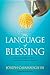 The Language of Blessing: Discover Your Own Gifts and Talents . . . Learn How to Pour Them Out to Bless Others