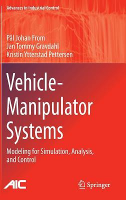 Vehicle-Manipulator Systems: Modeling for Simulation, Analysis, and Control (Advances in Industrial Control)