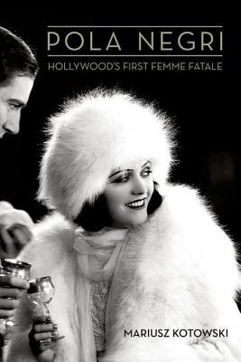 Pola Negri: Hollywood's First Femme Fatale (Screen Classics)