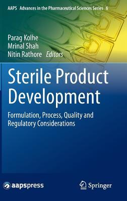 Sterile Product Development: Formulation, Process, Quality and Regulatory Considerations (AAPS Advances in the Pharmaceutical Sciences Series, 6)