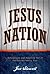 Jesus Nation: Belonging to and Becoming Part of the Greatest Nation Ever