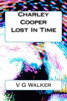 Charley Cooper Lost In Time (The Adventures Of Charley Cooper)