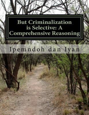But Criminalization is Selective: A Comprehensive Reasoning: Oligarchic Partiality in Formulating Crime