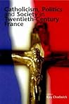 Catholicism, Politics and Society in Twentieth-Century France