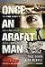 Once an Arafat Man: The True Story of How a PLO Sniper Found a New Life