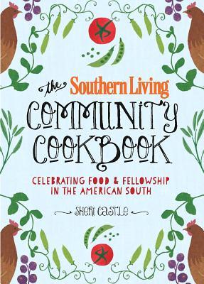 The Southern Living Community Cookbook: Celebrating Food and Fellowship in the American South