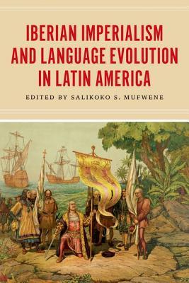Iberian Imperialism and Language Evolution in Latin America (Hardcover)
