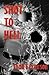 Shot To Hell by Todd E. Creason
