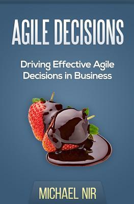 Agile Decisions: Driving Effective Agile Decisions in Business (Agile Business Leadership)