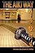 The Aiki Way by Grant A. Miller The Aiki Way by Grant A. Miller
