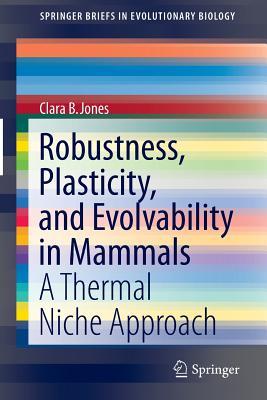 Robustness, Plasticity, and Evolvability in Mammals: A Thermal Niche Approach (SpringerBriefs in Evolutionary Biology)