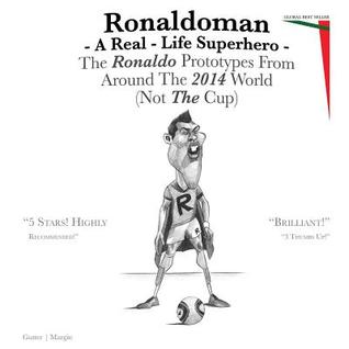 Ronaldoman - A Real-Life Superhero: The Ronaldo Prototypes from Around the 2014 World (Not the Cup)