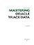 The Method R Guide to MASTERING ORACLE TRACE DATA