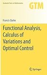 Functional Analysis, Calculus of Variations and Optimal Control by Francis Clarke