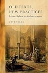 Old Texts, New Practices: Islamic Reform in Modern Morocco