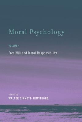 Moral Psychology, Volume 4: Free Will and Moral Responsibility (Hardcover)