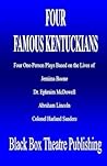 Four Famous Kentuckians: Four One Person Plays Based of the Lives of Jemima Boone, Dr. Ephraim McDowell, Abraham Lincoln and Colonel Harland Sanders