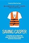 Saving Casper: A Christian and an Atheist Talk about Why We Need to Change the Conversion Conversation Saving Casper: A Christian and an Atheist Talk about Why We Need to Change the Conversion Conversation