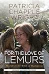 For the Love of Lemurs: My Life in the Wilds of Madagascar