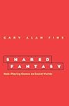 Shared Fantasy: Role Playing Games as Social Worlds Shared Fantasy: Role Playing Games as Social Worlds