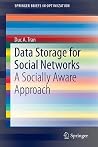 Data Storage for Social Networks: A Socially Aware Approach (SpringerBriefs in Optimization) Data Storage for Social Networks: A Socially Aware Approach (SpringerBriefs in Optimization)