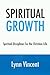 Spiritual Growth: Spiritual Disciplines for the Christian Life