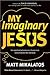 My Imaginary Jesus: The Spiritual Adventures of One Man Searching for the Real God