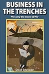 Business in the Trenches: Win Using the Lessons of War Business in the Trenches: Win Using the Lessons of War
