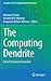 The Computing Dendrite: From Structure to Function (Springer Series in Computational Neuroscience, 11)