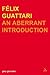 Felix Guattari: An Aberrant Introduction