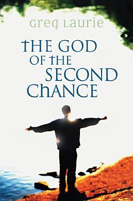 The God of the Second Chance: Starting Fresh with God's Forgiveness