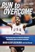 Run to Overcome: The Inspir...