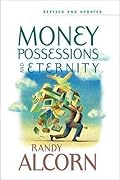 Money, Possessions, and Eternity: A Comprehensive Guide to What the Bible Says about Financial Stewardship, Generosity, Materialism, Retirement, Financial Planning, Gambling, Debt, and More