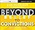 Beyond Belief to Convictions