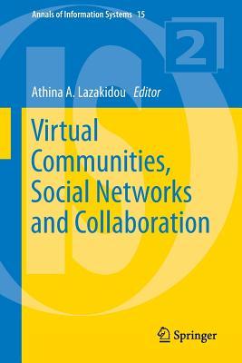 Virtual Communities, Social Networks and Collaboration (Annals of Information Systems, 15)