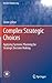 Complex Strategic Choices: Applying Systemic Planning for Strategic Decision Making (Decision Engineering)