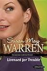 Licensed for Trouble by Susan May Warren Licensed for Trouble by Susan May Warren