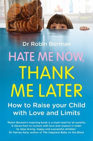 Hate Me Now, Thank Me Later: How to raise your kid with love and limits (Kindle Edition)