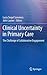 Clinical Uncertainty in Primary Care by Lucia S Sommers
