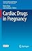 Cardiac Drugs in Pregnancy (Current Cardiovascular Therapy)